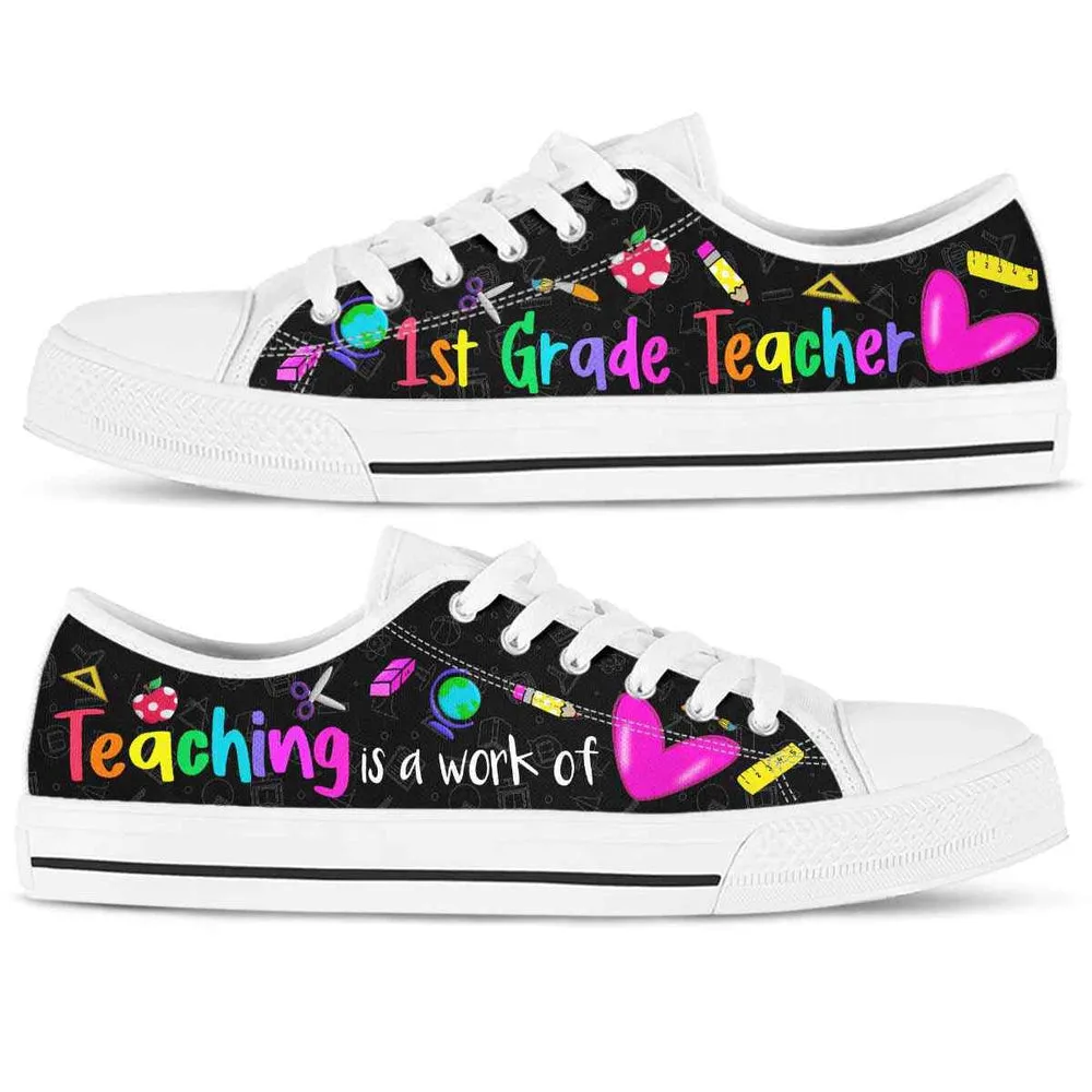 School 1St Grade Teaching Is A Work Of Heart Low Top Shoes, Teacher Shoes, Low Top Sneakers