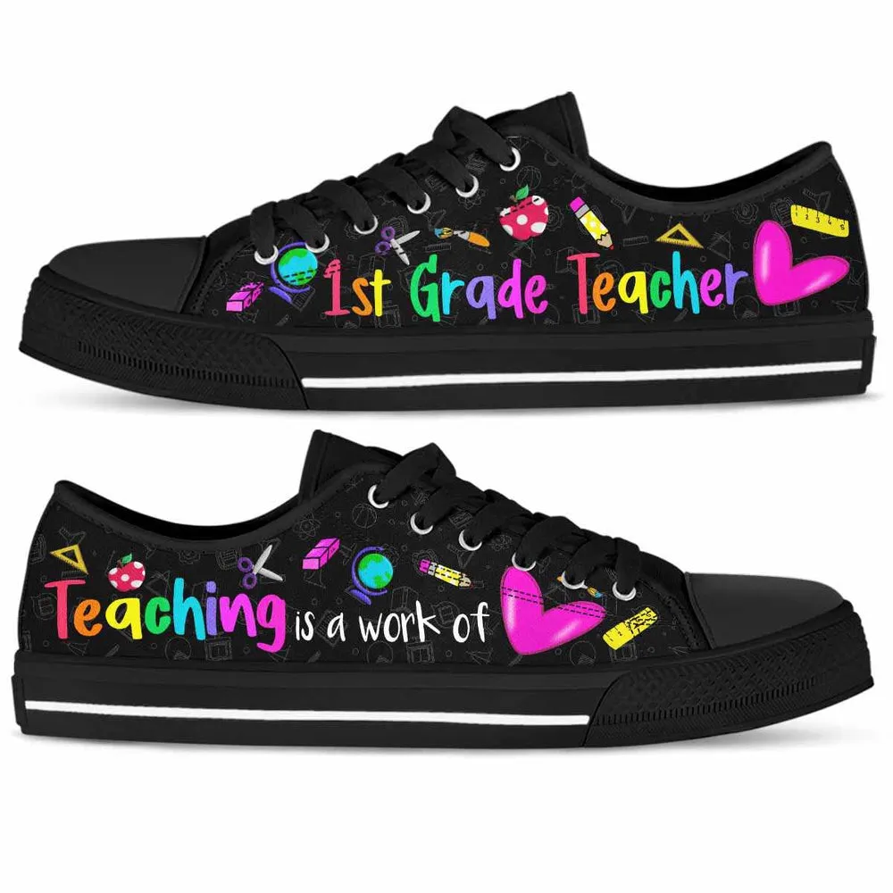 School 1St Grade Teaching Is A Work Of Heart Low Top Shoes, Teacher Shoes, Low Top Sneakers