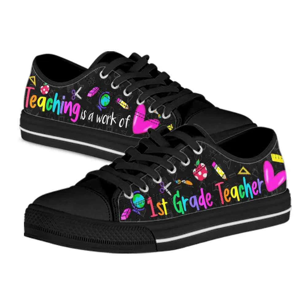 School 1St Grade Teaching Is A Work Of Heart Low Top Shoes, Teacher Shoes, Low Top Sneakers